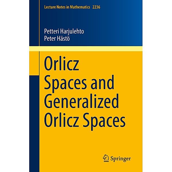 Orlicz Spaces and Generalized Orlicz Spaces, Petteri Harjulehto, Peter Hästö