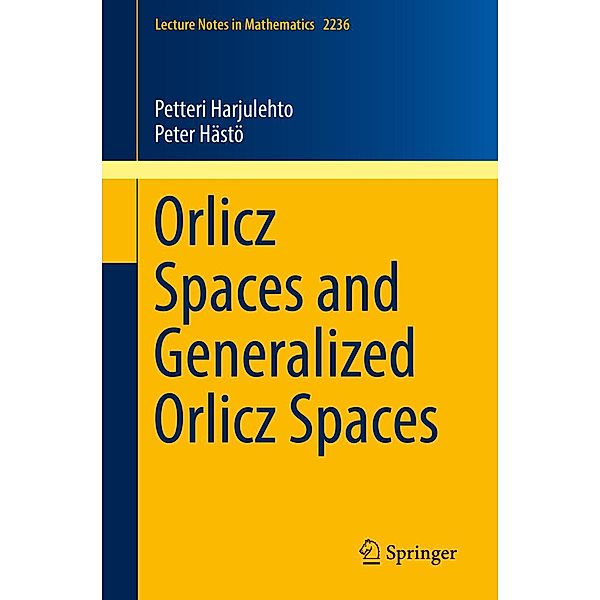 Orlicz Spaces and Generalized Orlicz Spaces / Lecture Notes in Mathematics Bd.2236, Petteri Harjulehto, Peter Hästö