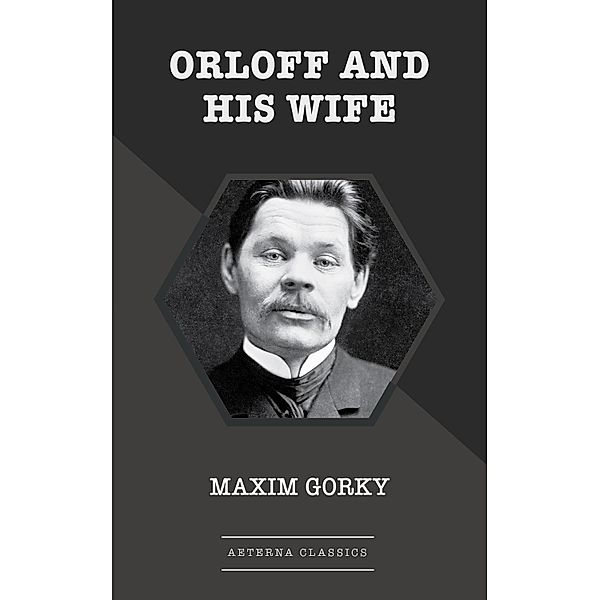 Orloff and His Wife, Maxim Gorky