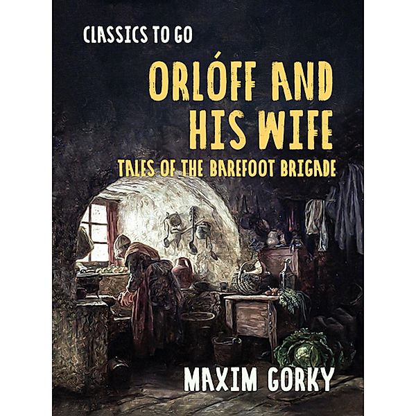 Orlóff and His Wife Tales of the Barefoot Brigade, Maxim Gorky