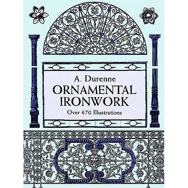 Ornamental Ironwork / Dover Pictorial Archive, A. Durenne