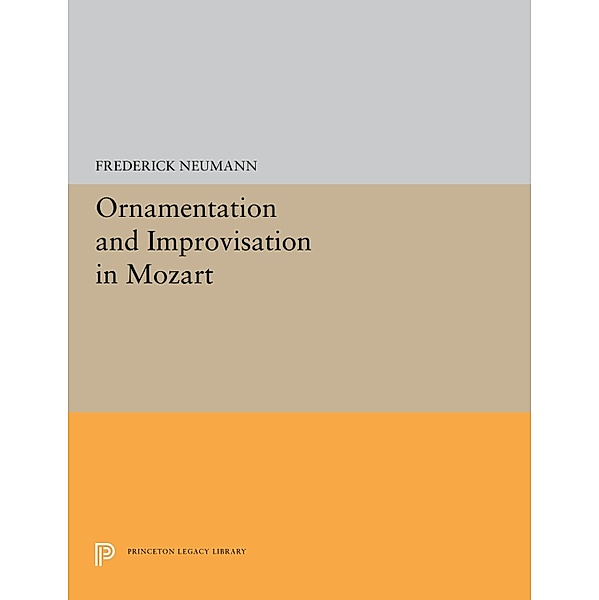 Ornamentation and Improvisation in Mozart / Princeton Legacy Library Bd.5293, Frederick Neumann