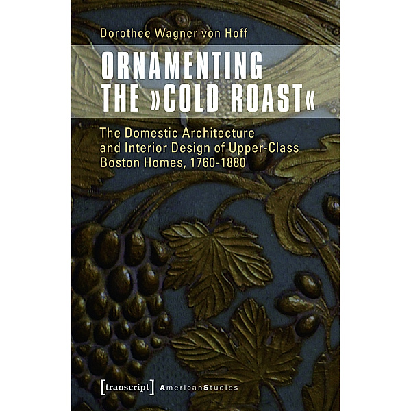 Ornamenting the »Cold Roast« / American Culture Studies Bd.6, Dorothee Wagner von Hoff