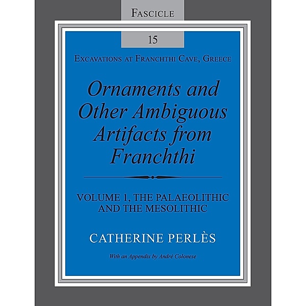 Ornaments and Other Ambiguous Artifacts from Franchthi / Excavations at Franchthi Cave, Greece, Catherine Perlès