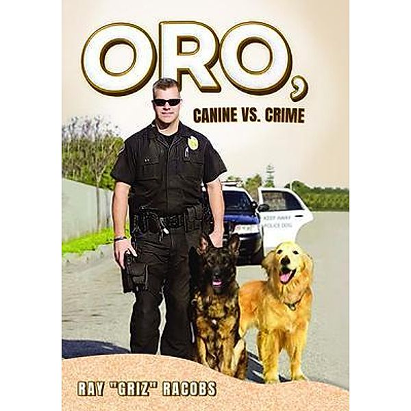 ORO, Canine vs. Crime / PageTurner Press and Media, Ray "Griz" Racobs