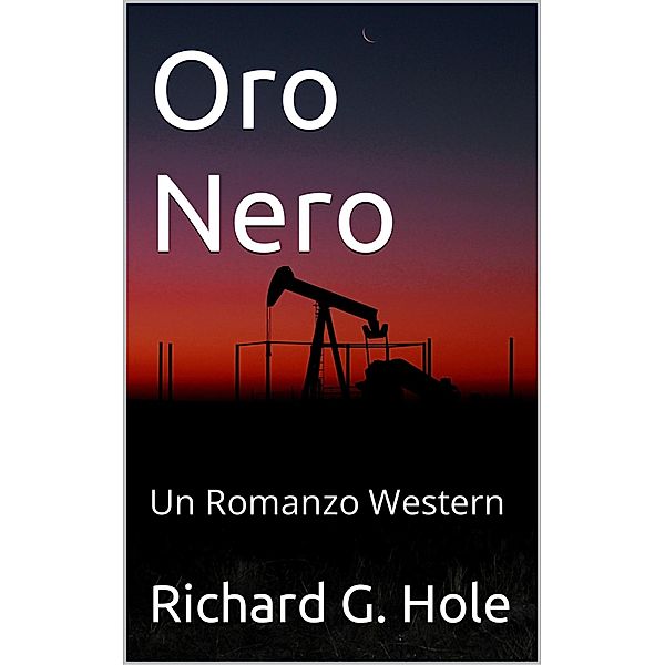 Oro Nero: Un Romanzo Western (Far West (i), #2) / Far West (i), Richard G. Hole