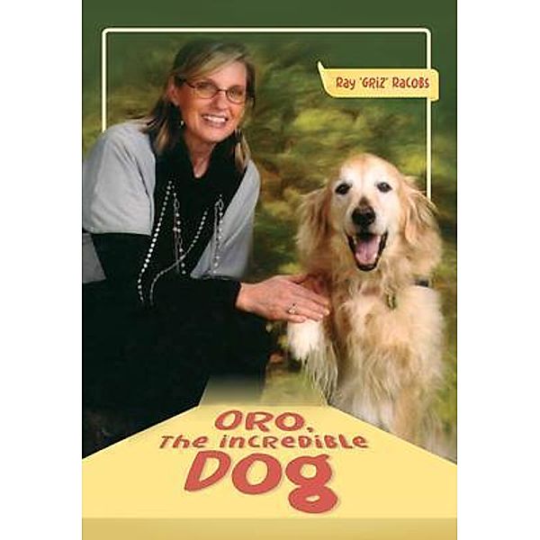 ORO, The Incredible Dog / PageTurner Press and Media, Ray "Griz" Racobs