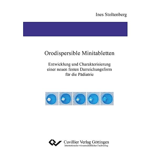 Orodispersible Minitabletten. Entwicklung und Charakterisierung einer neuen festen Darreichungsform für die Pädiatrie, Ines Stoltenberg