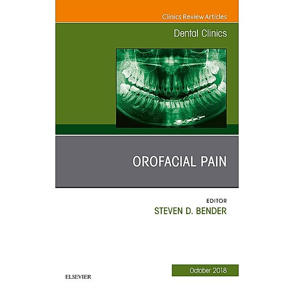 Orofacial Pain, An Issue of Dental Clinics of North America, Steven D. Bender