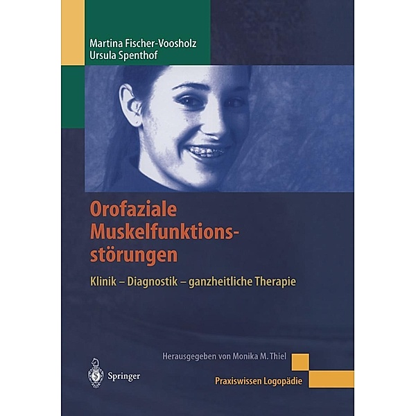 Orofaziale Muskelfunktionsstörungen / Praxiswissen Logopädie, Martina Fischer-Voosholz, Ursula Spenthof
