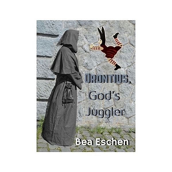 Orontius, God's Juggler, Bea Eschen