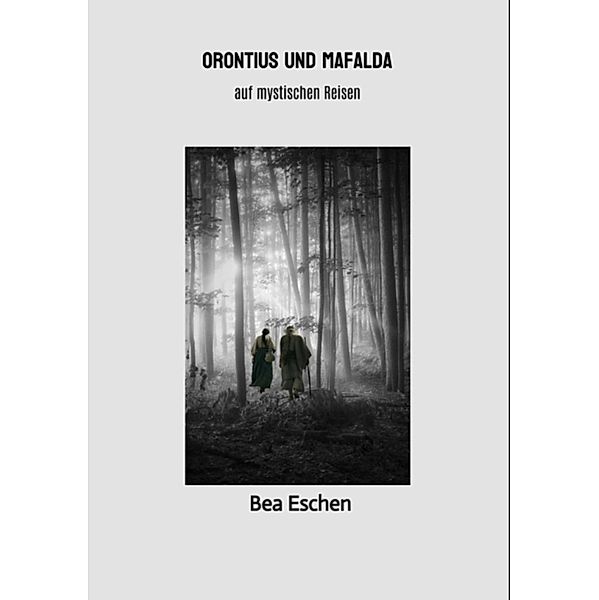 Orontius und Mafalda, Bea Eschen