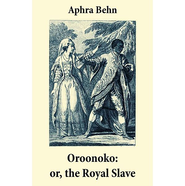 Oroonoko: or, the Royal Slave (Unabridged), Aphra Behn