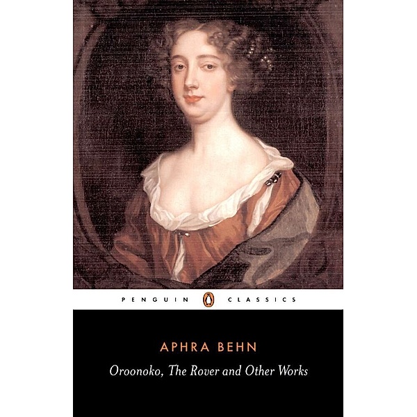 Oroonoko, the Rover and Other Works, Aphra Behn