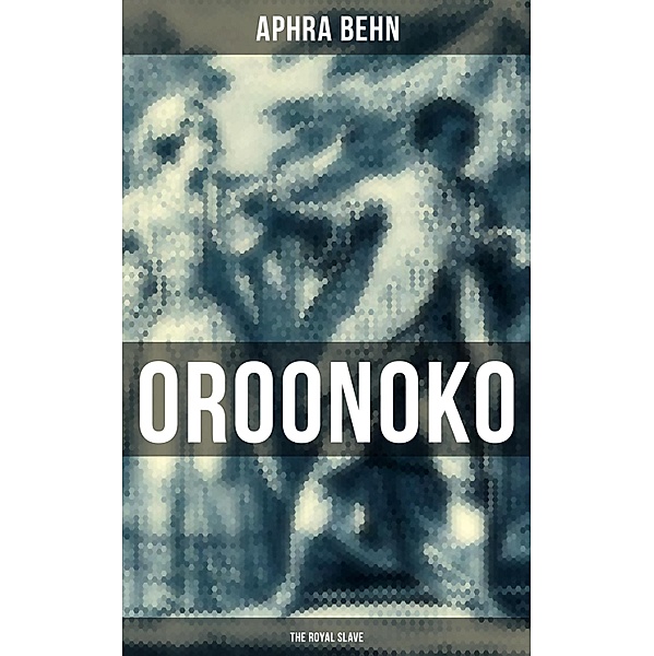 OROONOKO: THE ROYAL SLAVE, Aphra Behn