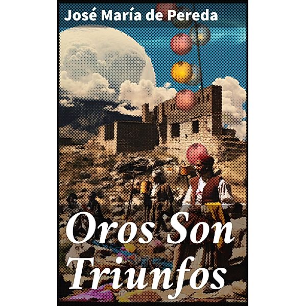 Oros Son Triunfos, José María de Pereda