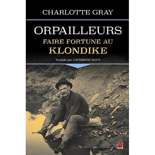Orpailleurs : Faire fortune au Klondike, Charlotte Gray Charlotte Gray