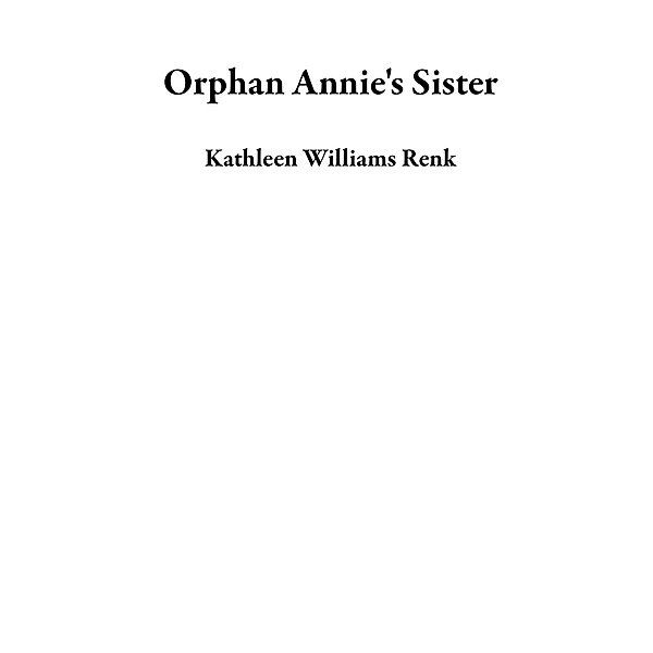 Orphan Annie's Sister, Kathleen Williams Renk