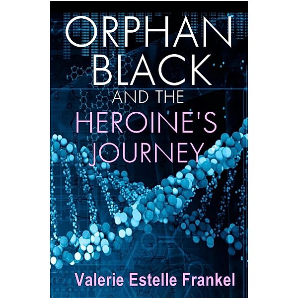 Orphan Black and the Heroine's Journey, Valerie Estelle Frankel