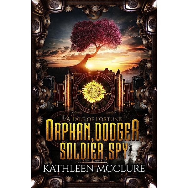 Orphan, Dodger, Soldier, Spy (Tales of Fortune, #1) / Tales of Fortune, Kathleen McClure