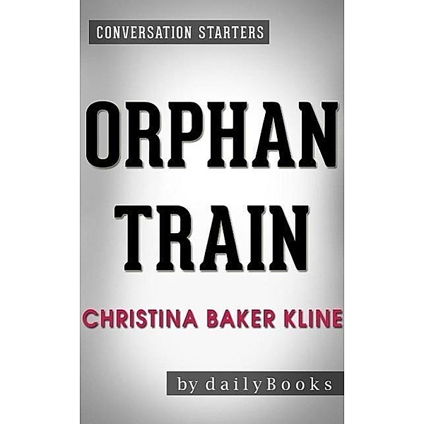 Orphan Train: A Novel by Christina Baker Kline | Conversation Starters, Dailybooks