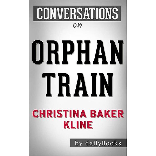 Orphan Train: by Christina Baker Kline | Conversation Starters, dailyBooks