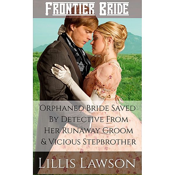 Orphaned Bride Saved By Detective From Her Runaway Groom And Vicious Stepbrother, Lillis Lawson