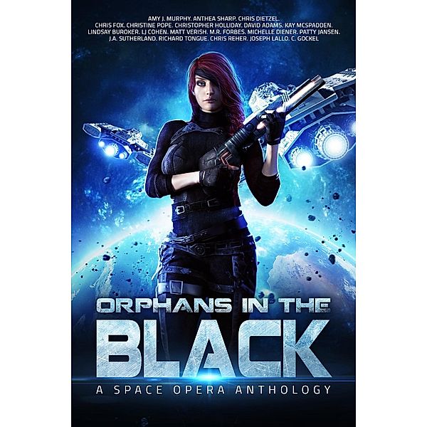 Orphans In the Black: A Space Opera Anthology, David Adams, Chris Fox, Michelle Diener, J. A. Sutherland, Christine Pope, C. Gockel, Patty Jansen, Chris Reher, Anthea Sharp, M.R. Forbes, L.J. Cohen, Chris Dietzel, Matt Verish, Amy J. Murphy, Joseph Lallo, Kay McSpadden, Richard Tongue