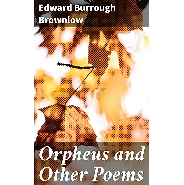 Orpheus and Other Poems, Edward Burrough Brownlow