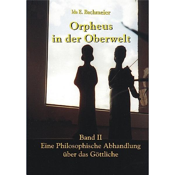 Orpheus in der Oberwelt Band II, Ida E. Bachmeier