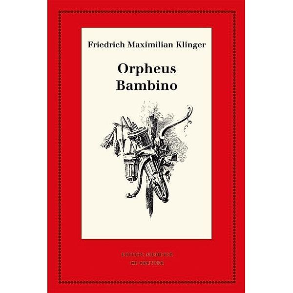 Orpheus. Mit den Varianten der Bearbeitung. Bambino's ... Geschichte / Neudrucke deutscher Literaturwerke. N. F. Bd.64, Friedrich Maximilian Klinger