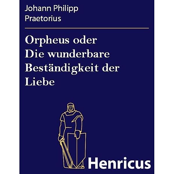 Orpheus oder Die wunderbare Beständigkeit der Liebe, Johann Philipp Praetorius