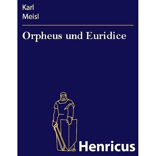 Orpheus und Euridice, Karl Meisl