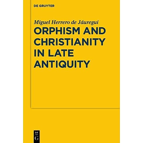 Orphism and Christianity in Late Antiquity / Sozomena Bd.7, Miguel Herrero de Jáuregui