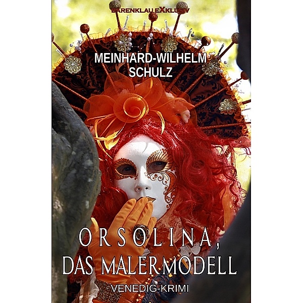 Orsolina, das Malermodell - Ein Venedig-Krimi mit Detektiv Volpe, Meinhard-Wilhelm Schulz