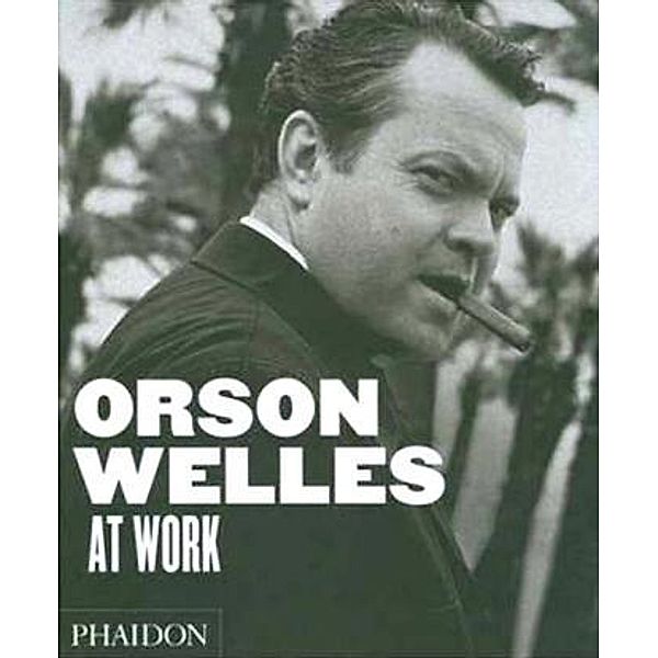 Orson Welles at Work, Francois Thomas, Jean-Pierre Berthome