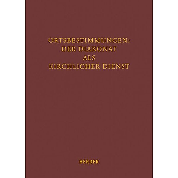 Ortbestimmungen: Der Diakonat als kirchlicher Dienst