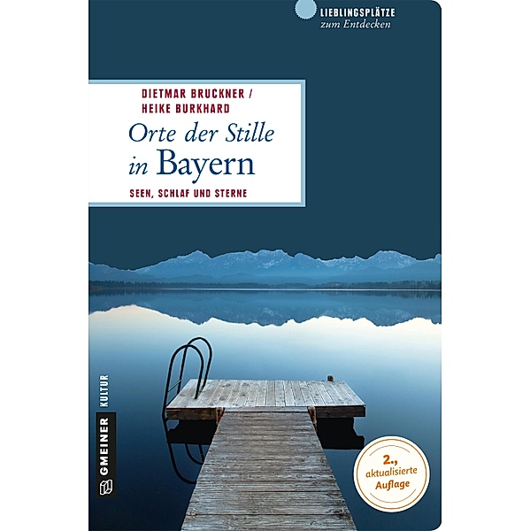 Orte der Stille in Bayern / Lieblingsplätze im GMEINER-Verlag, Dietmar Bruckner, Heike Burkhard