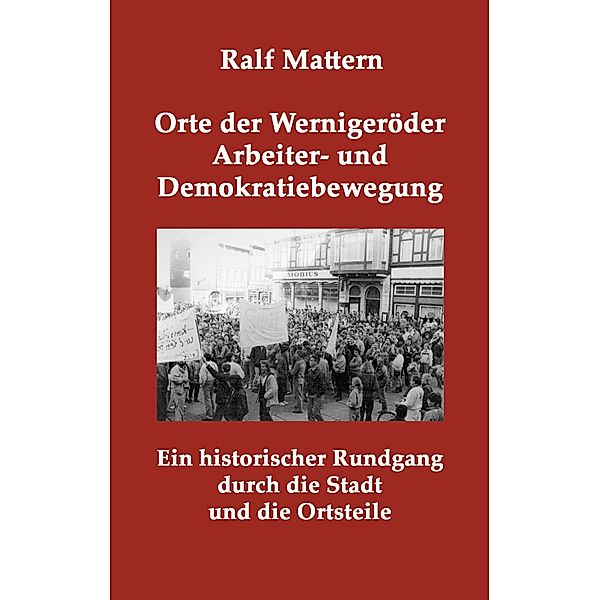 Orte der Wernigeröder Arbeiter- und Demokratiebewegung, Ralf Mattern