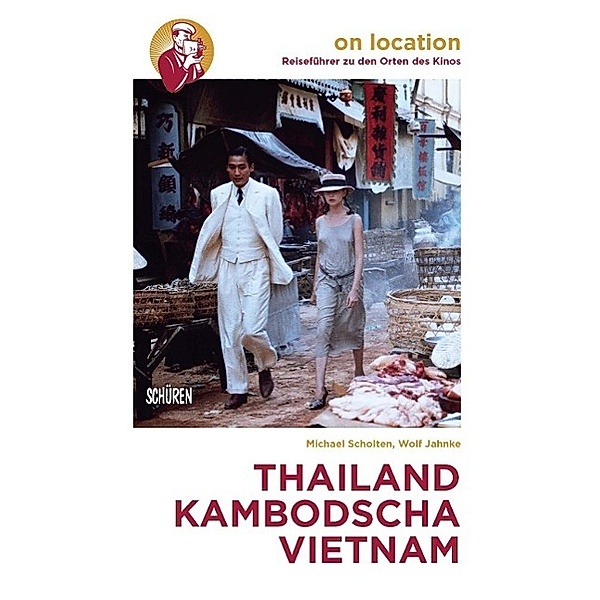 Orte des Kinos: Thailand, Kambodscha,Vietnam, Wolf Jahnke, Michael Scholten