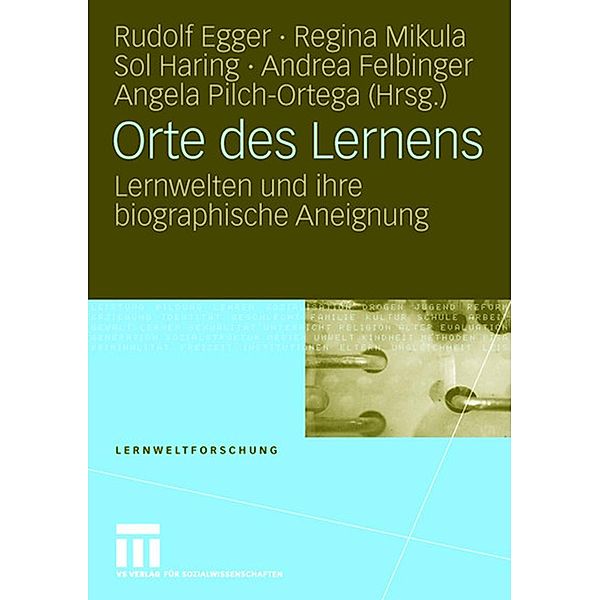 Orte des Lernens / Lernweltforschung, Rudolf Egger, Regina Mikula, Sol Haring, Andrea Felbinger, Angela Pilch Ortega