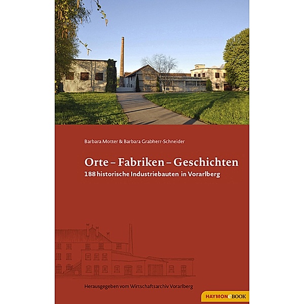 Orte - Fabriken - Geschichten, Barbara Motter, Barbara Grabherr-Schneider