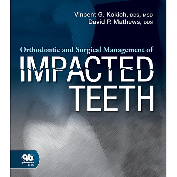 Orthodontic and Surgical Management of Impacted Teeth, Vincent G. Kokich, David P. Mathews