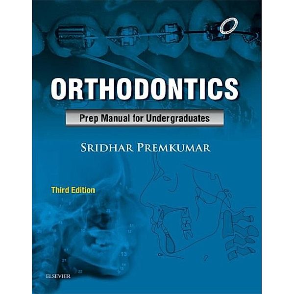 Orthodontics: Preparatory Manual for Undergraduates- E Book, Sridhar Premkumar