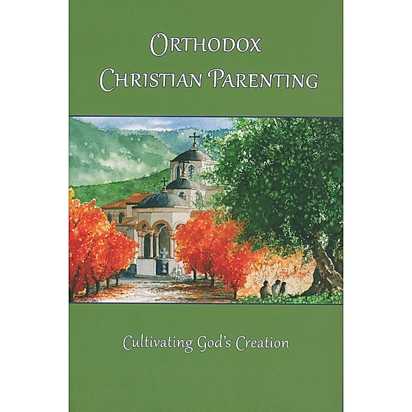 Orthodox Christian Parenting: Cultivating God's Creation, Marie L. Eliades