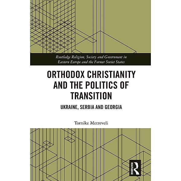 Orthodox Christianity and the Politics of Transition, Tornike Metreveli