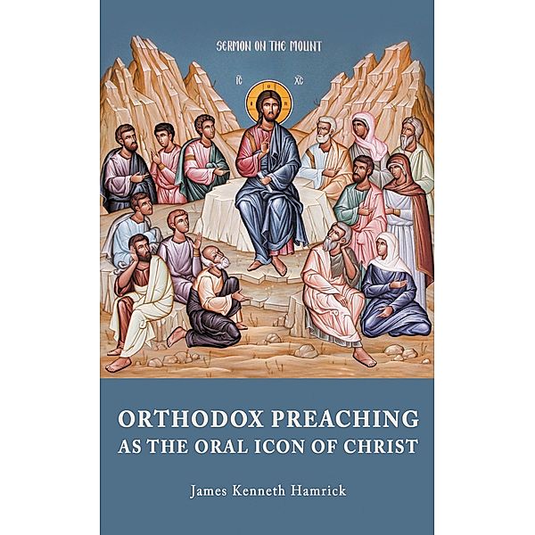 Orthodox Preaching as the Oral Icon of Christ, James Kenneth Hamrick