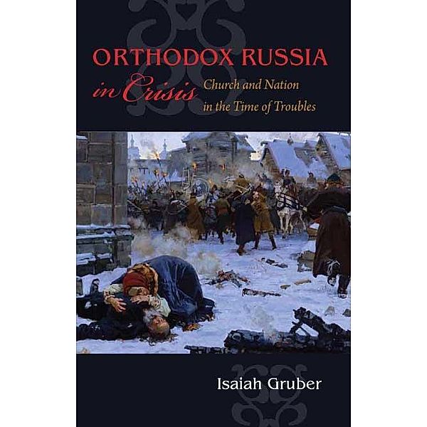 Orthodox Russia in Crisis / NIU Series in Orthodox Christian Studies, Isaiah Gruber