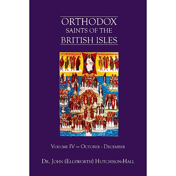 Orthodox Saints of the British Isles: Volume Four - October – December, Dr. John (Ellsworth) Hutchison-Hall