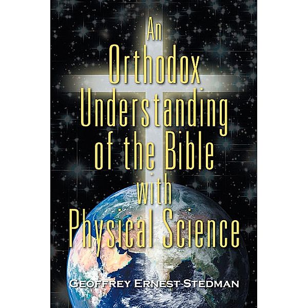 Orthodox Understanding of the Bible with Physical Science / SBPRA, Geoffrey Ernest Stedman